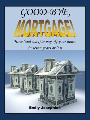 cover image of Good-Bye, Mortgage! How (And Why) to Pay Off Your House In Seven Years Or Less